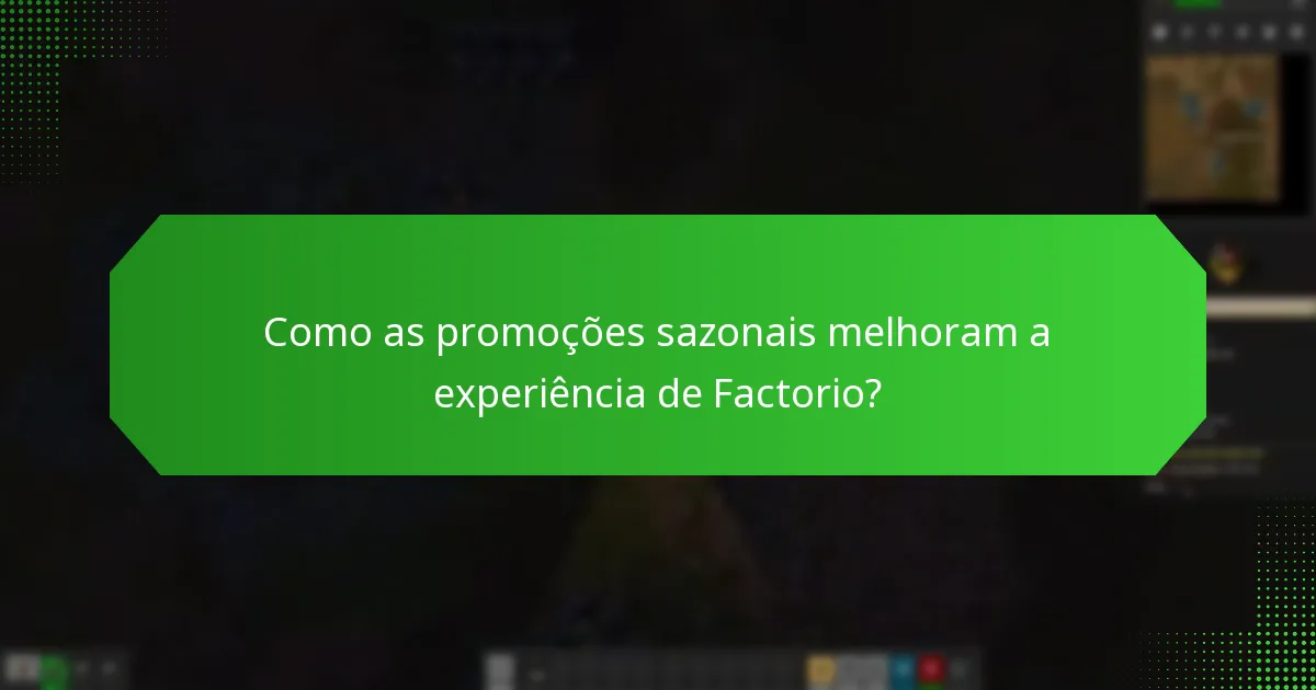 Como as promoções sazonais melhoram a experiência de Factorio?