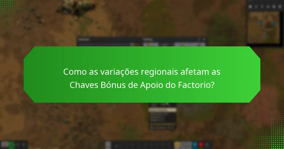 Como as variações regionais afetam as Chaves Bónus de Apoio do Factorio?