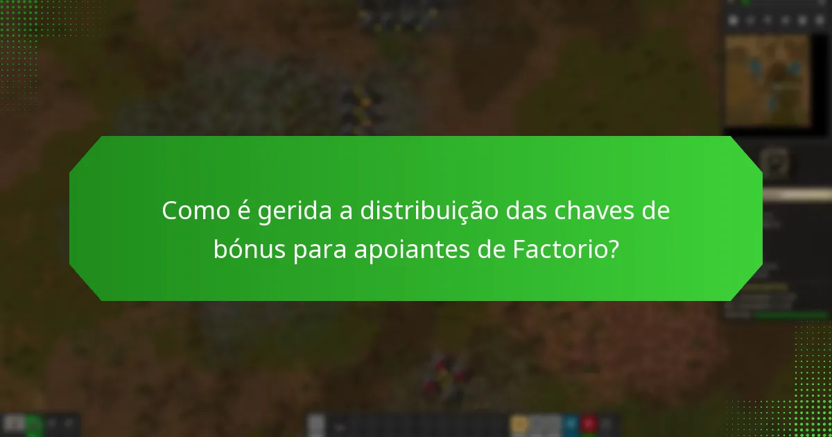 Como é gerida a distribuição das chaves de bónus para apoiantes de Factorio?