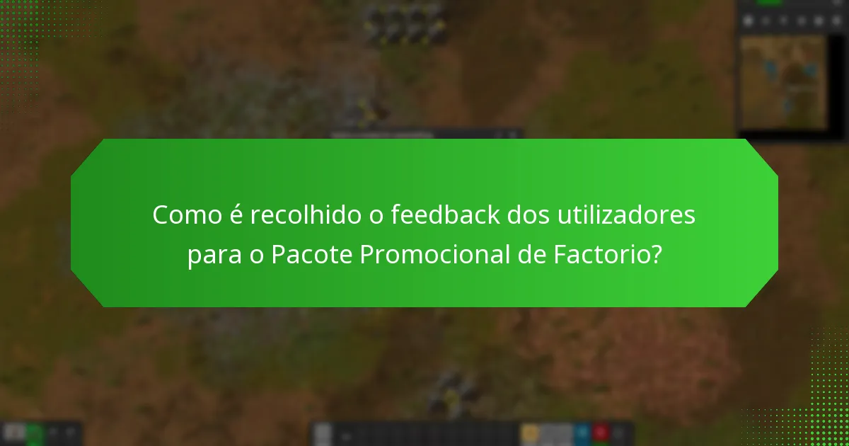Como é recolhido o feedback dos utilizadores para o Pacote Promocional de Factorio?