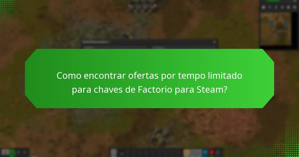 Como encontrar ofertas por tempo limitado para chaves de Factorio para Steam?
