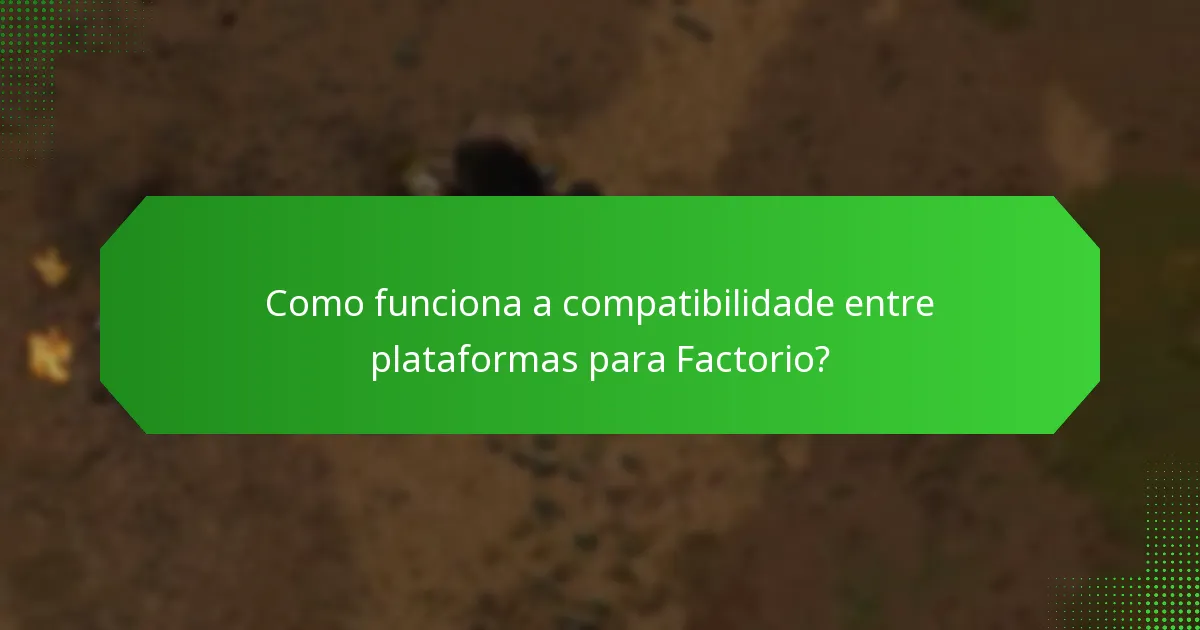 Como funciona a compatibilidade entre plataformas para Factorio?