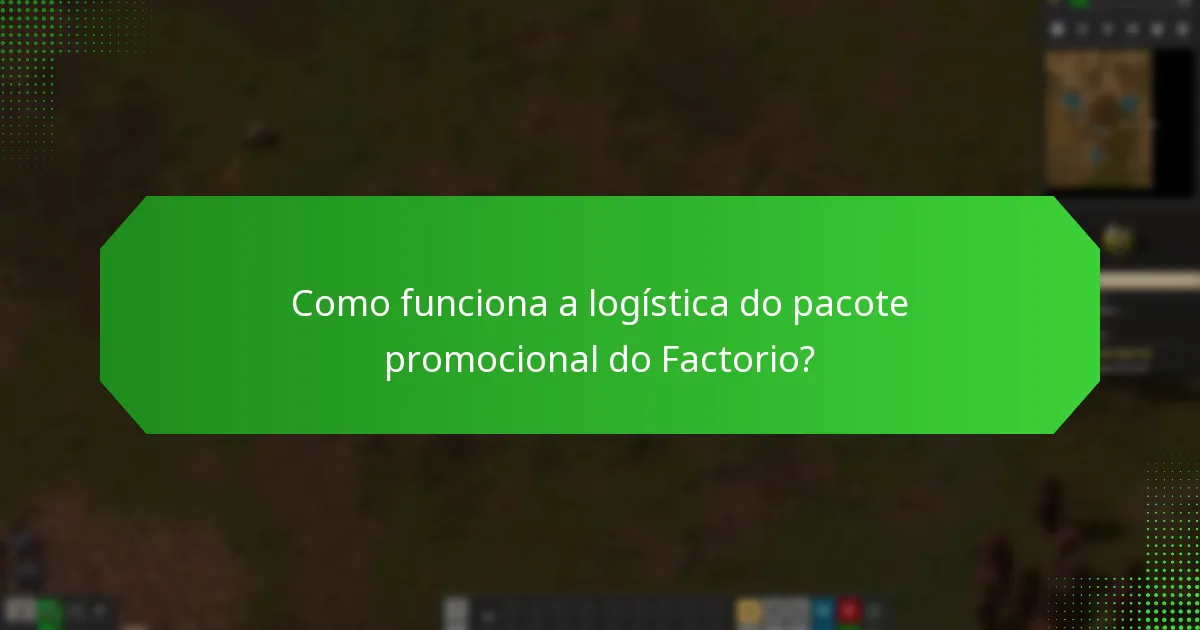 Como funciona a logística do pacote promocional do Factorio?