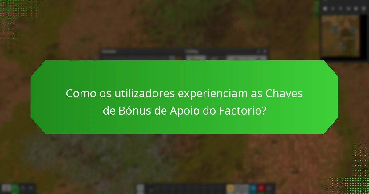 Como os utilizadores experienciam as Chaves de Bónus de Apoio do Factorio?