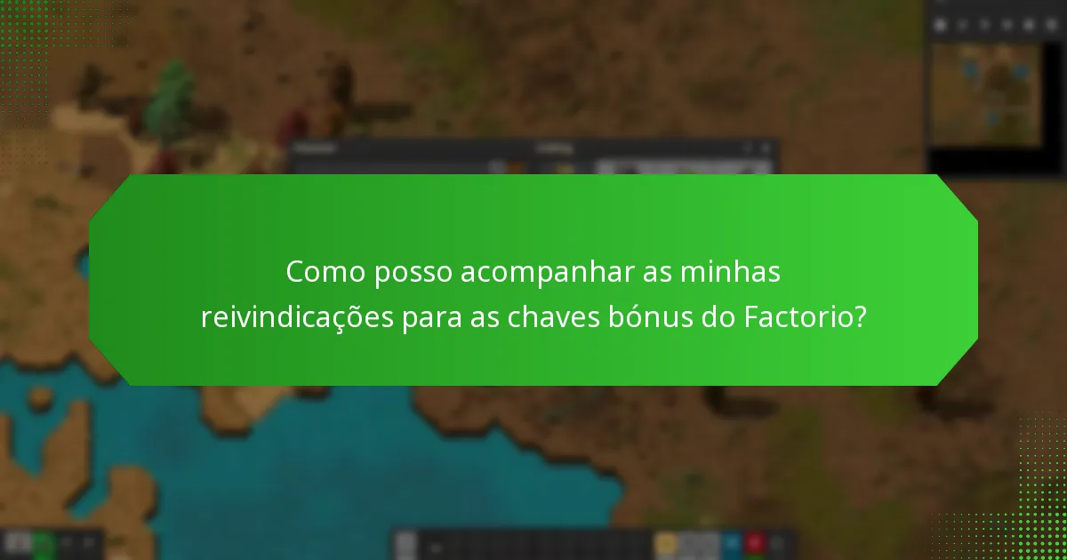 Como posso acompanhar as minhas reivindicações para as chaves bónus do Factorio?