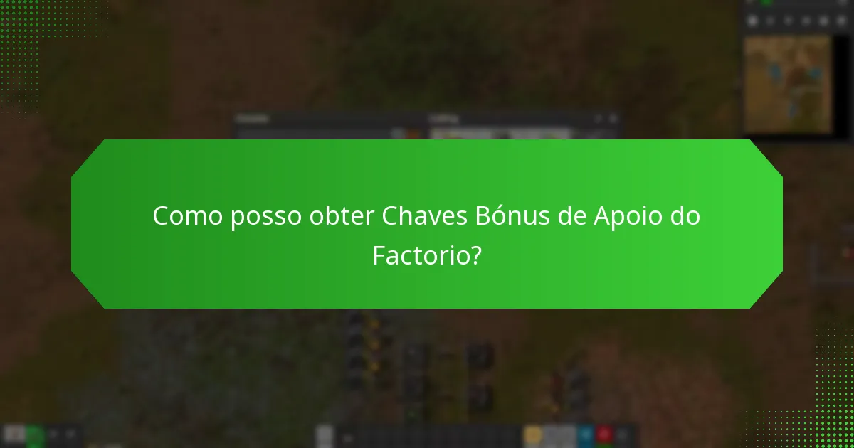 Como posso obter Chaves Bónus de Apoio do Factorio?