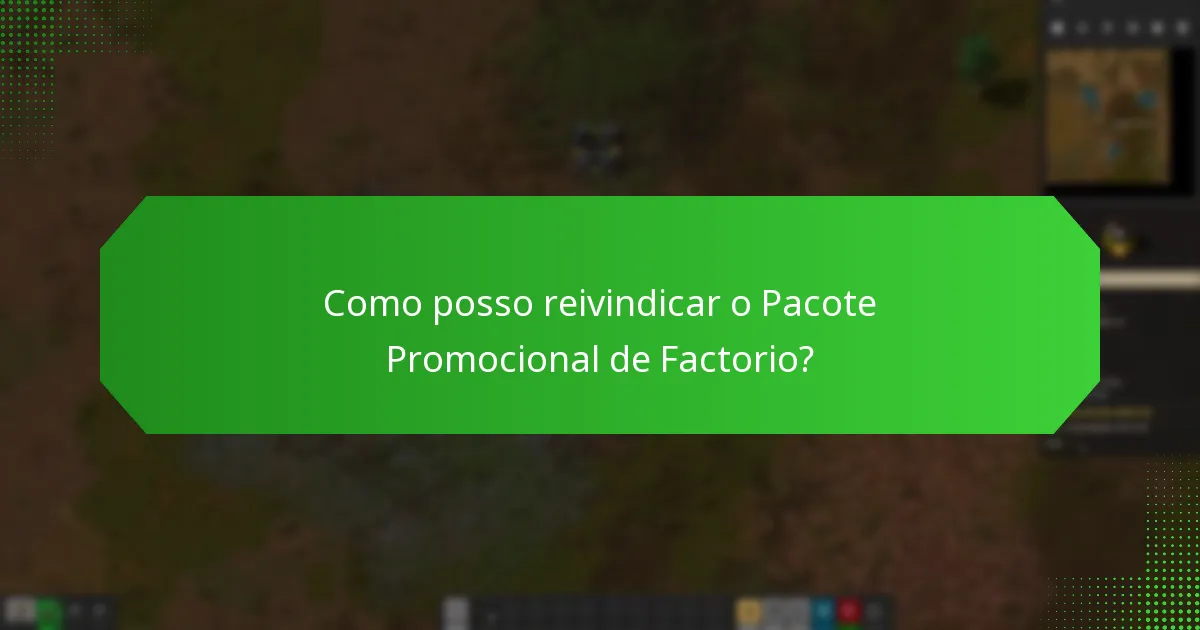 Como posso reivindicar o Pacote Promocional de Factorio?