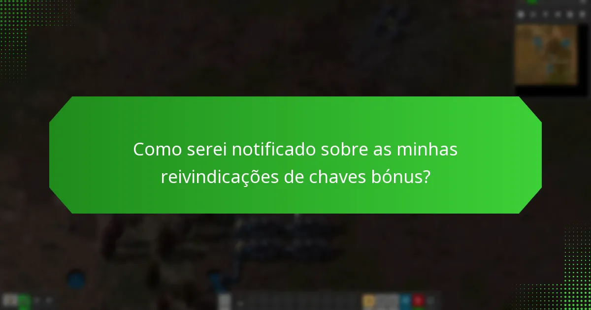 Como serei notificado sobre as minhas reivindicações de chaves bónus?