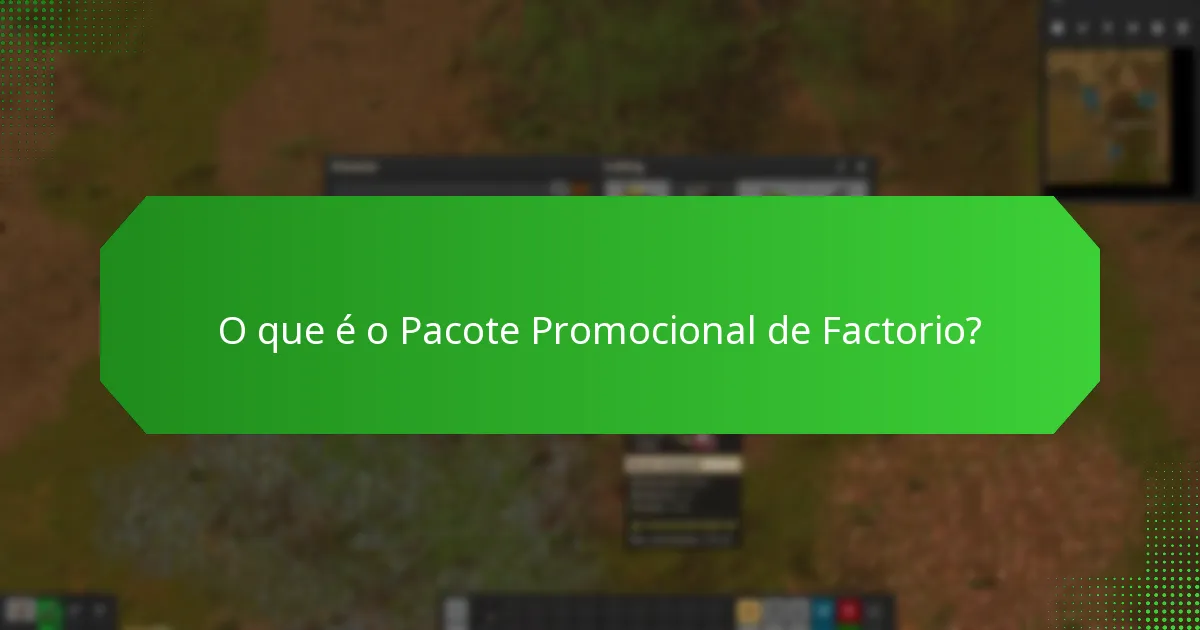 Que conteúdo está incluído no Pacote Promocional de Factorio?