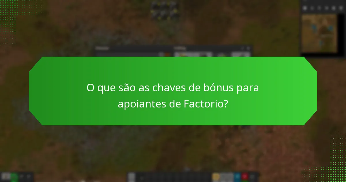 Quando podem os apoiantes esperar receber as suas chaves de bónus de Factorio?