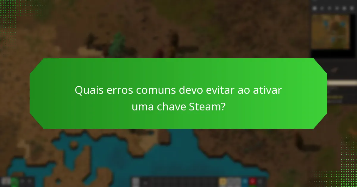 Quais erros comuns devo evitar ao ativar uma chave Steam?