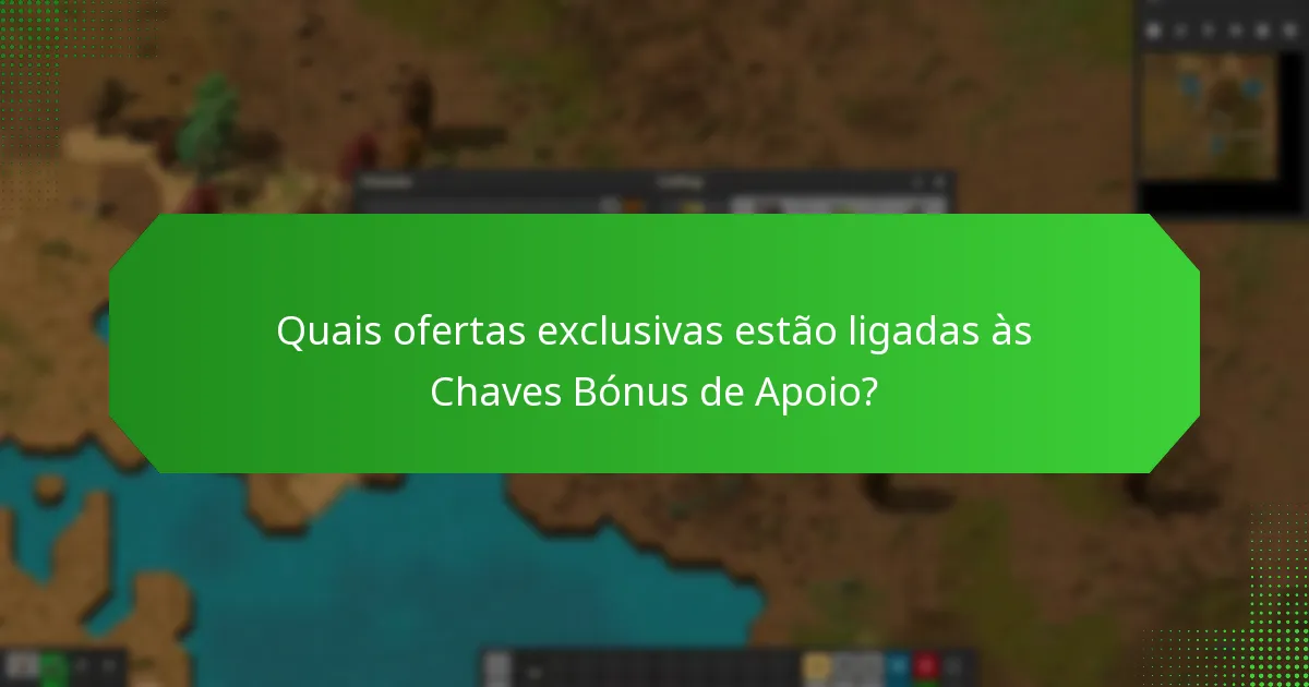 Quais ofertas exclusivas estão ligadas às Chaves Bónus de Apoio?