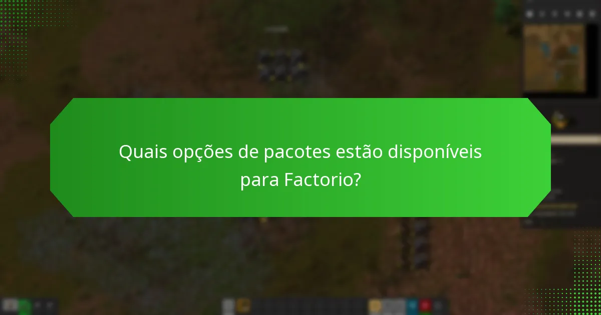Quais opções de pacotes estão disponíveis para Factorio?