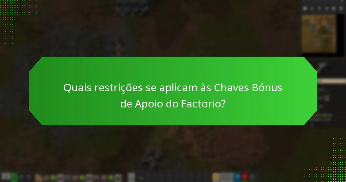 Quais restrições se aplicam às Chaves Bónus de Apoio do Factorio?