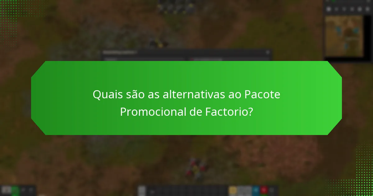 Quais são as alternativas ao Pacote Promocional de Factorio?