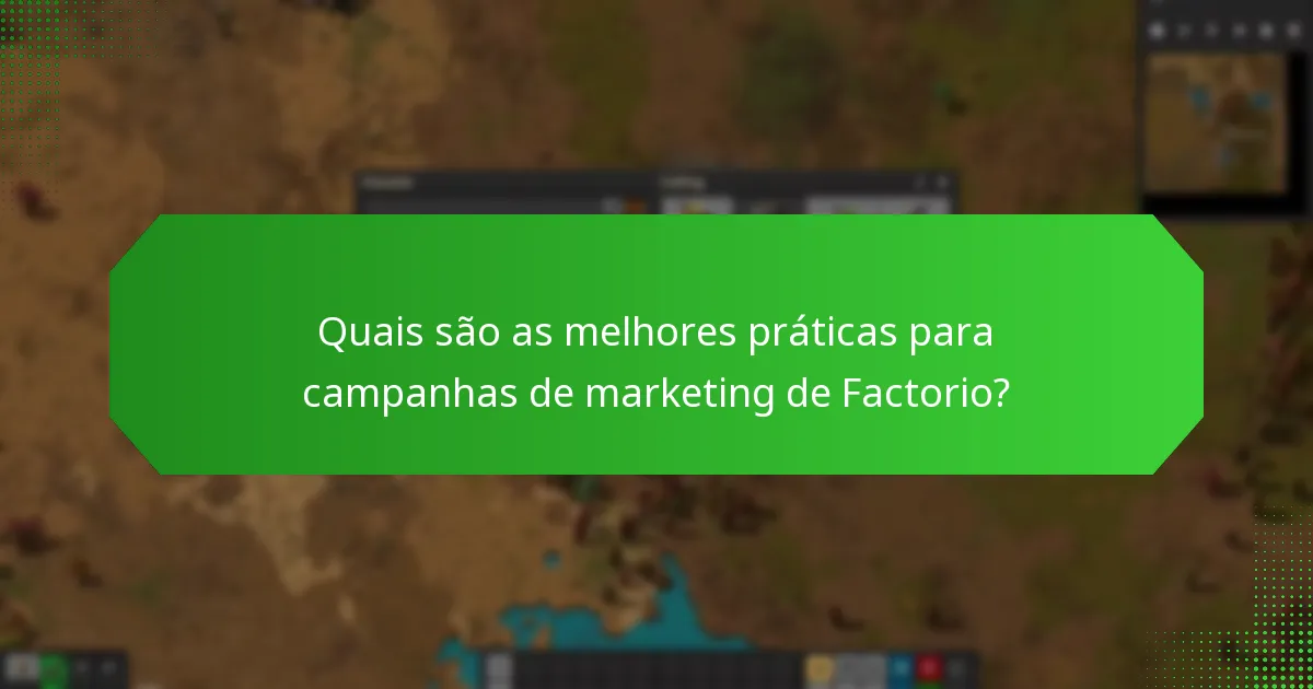 Quais são as melhores práticas para campanhas de marketing de Factorio?