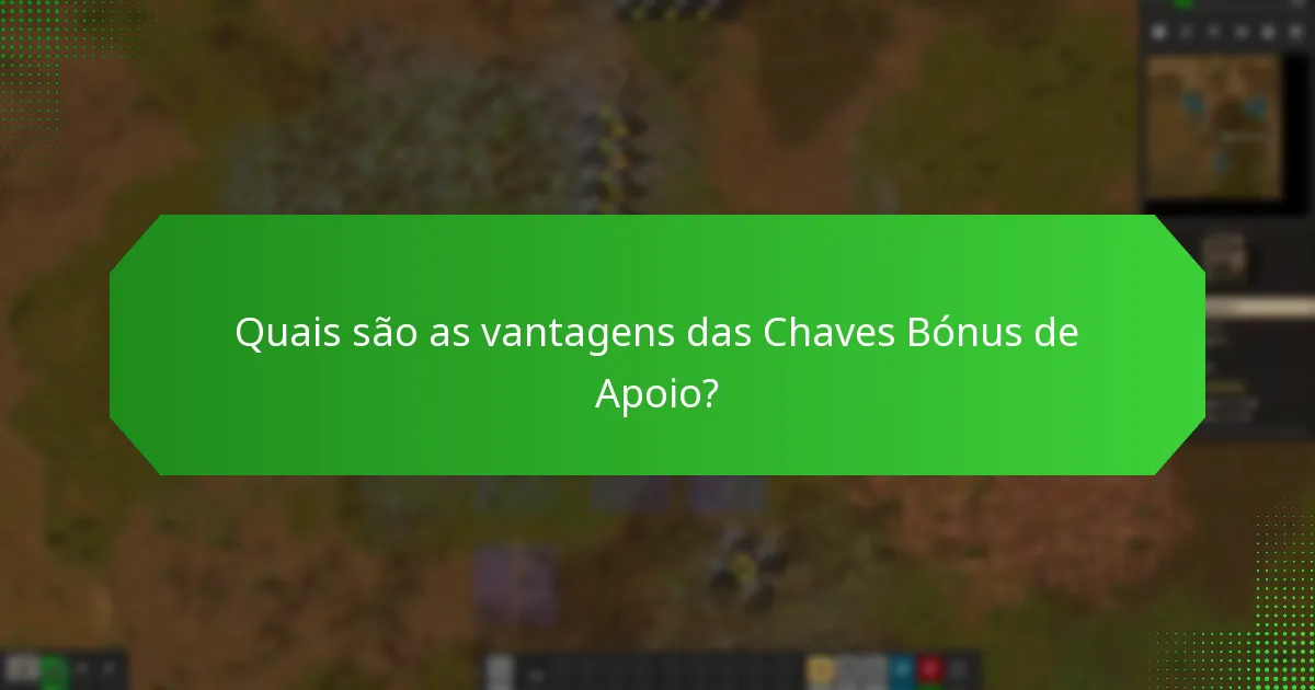Quais são as vantagens das Chaves Bónus de Apoio?