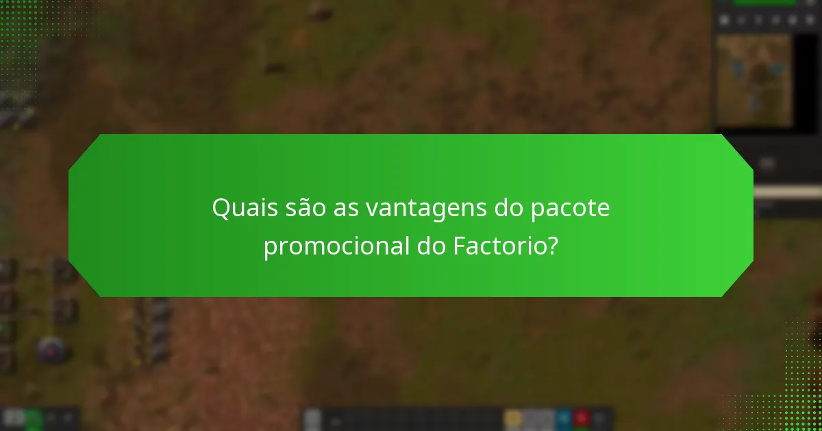 Quais são as vantagens do pacote promocional do Factorio?