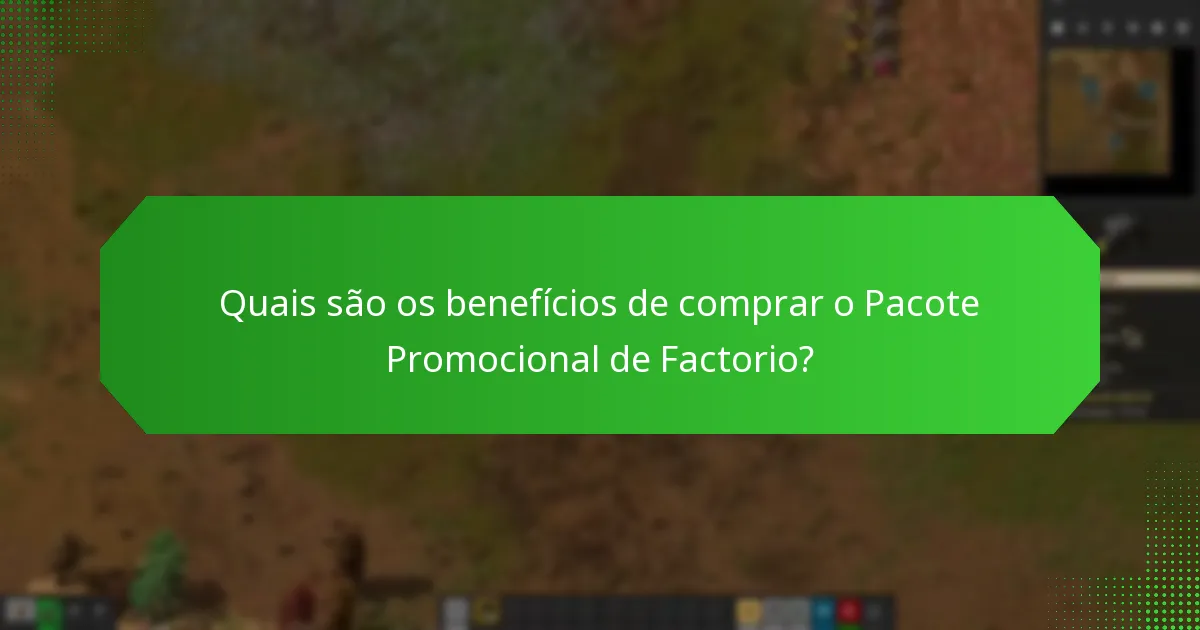 Quais são os benefícios de comprar o Pacote Promocional de Factorio?