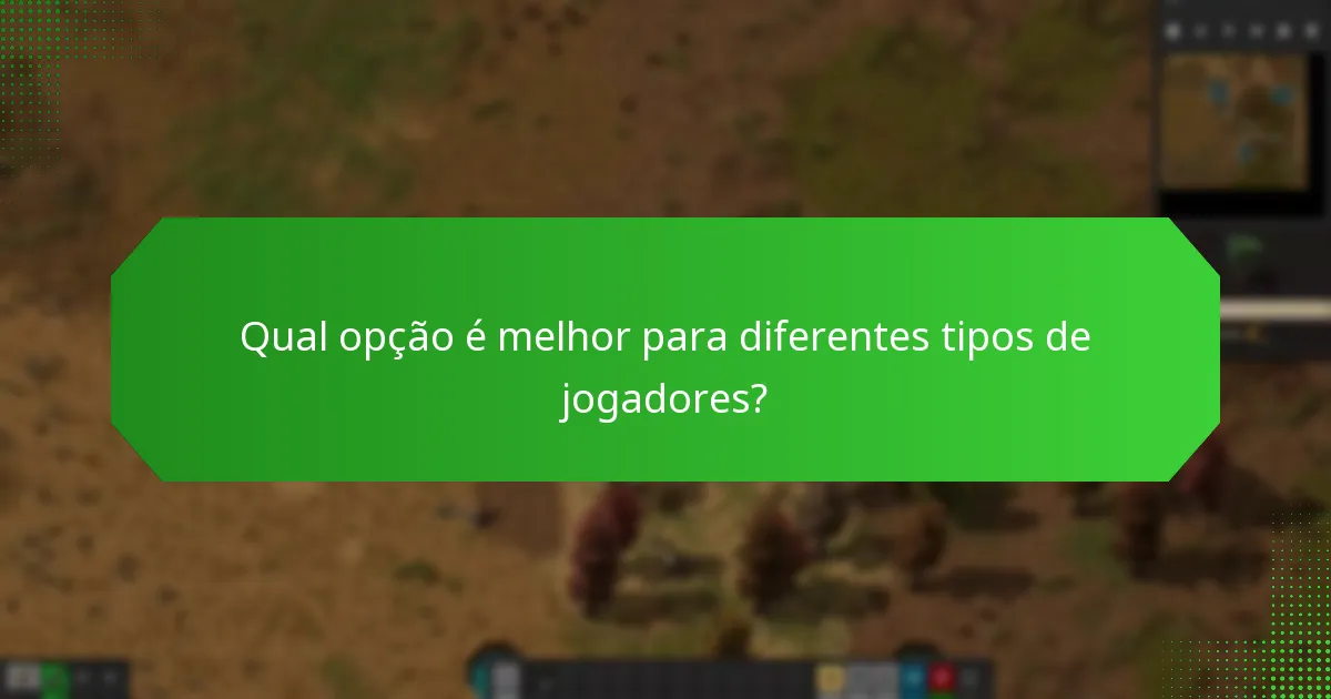Qual opção é melhor para diferentes tipos de jogadores?